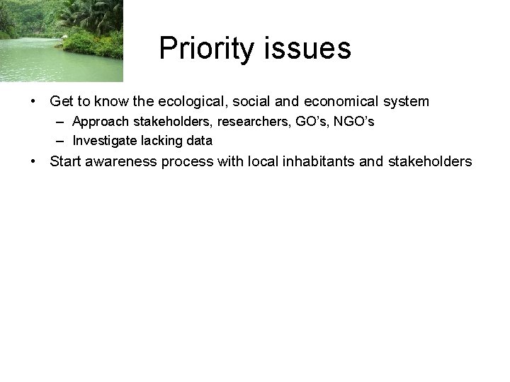 Priority issues • Get to know the ecological, social and economical system – Approach