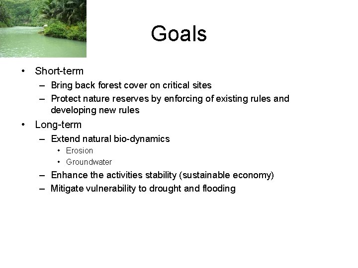 Goals • Short-term – Bring back forest cover on critical sites – Protect nature
