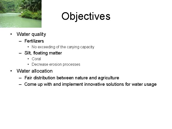 Objectives • Water quality – Fertilizers • No exceeding of the carying capacity –