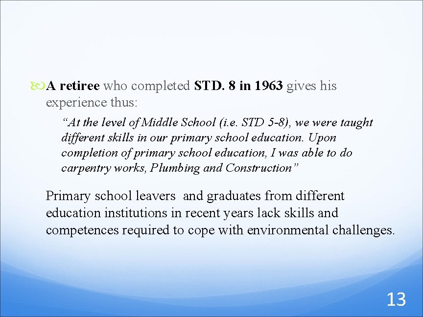  A retiree who completed STD. 8 in 1963 gives his experience thus: “At