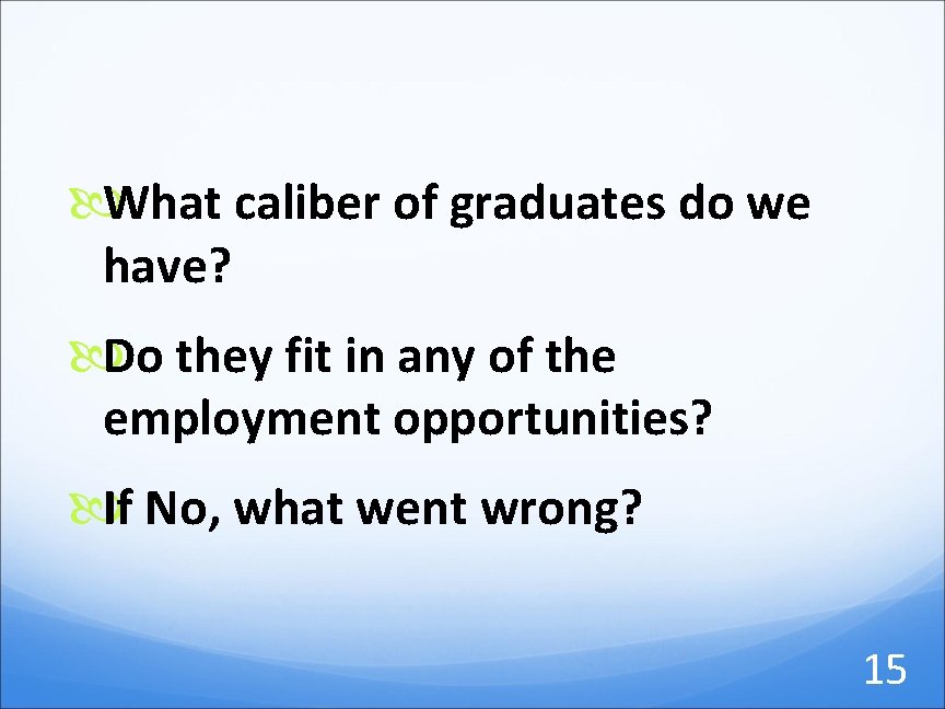  What caliber of graduates do we have? Do they fit in any of