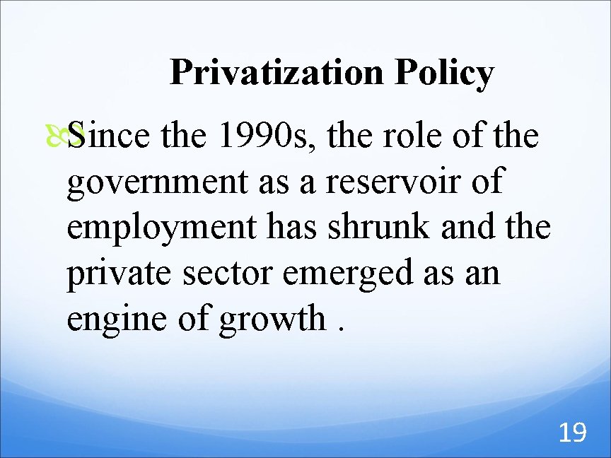 Privatization Policy Since the 1990 s, the role of the government as a reservoir