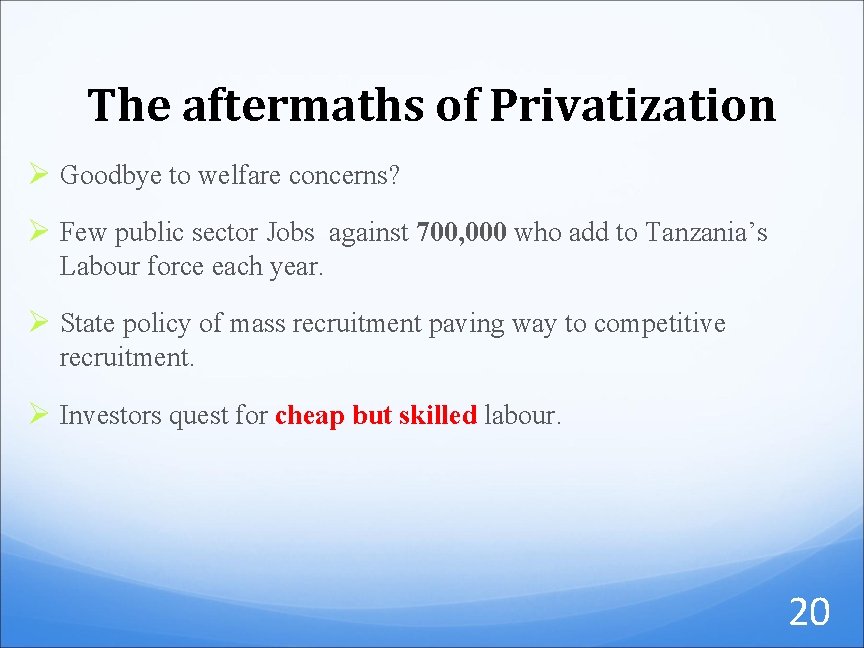 The aftermaths of Privatization Ø Goodbye to welfare concerns? Ø Few public sector Jobs