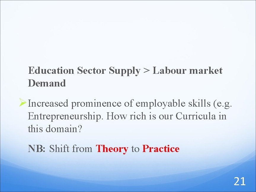 Education Sector Supply > Labour market Demand Ø Increased prominence of employable skills (e.