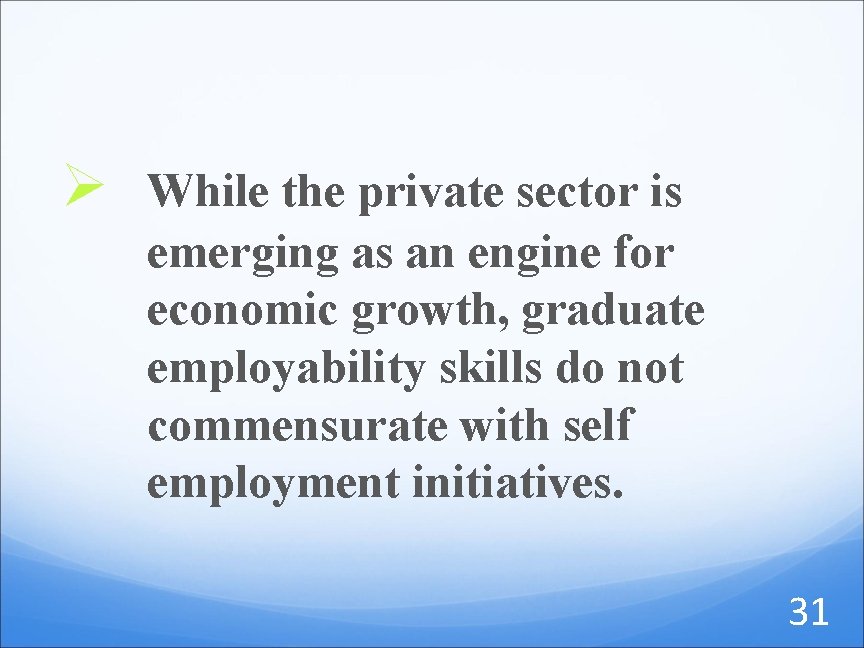 Ø While the private sector is emerging as an engine for economic growth, graduate