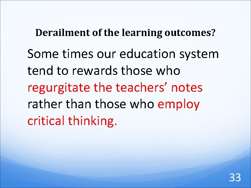 Derailment of the learning outcomes? Some times our education system tend to rewards those