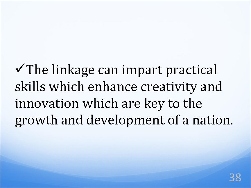 üThe linkage can impart practical skills which enhance creativity and innovation which are key