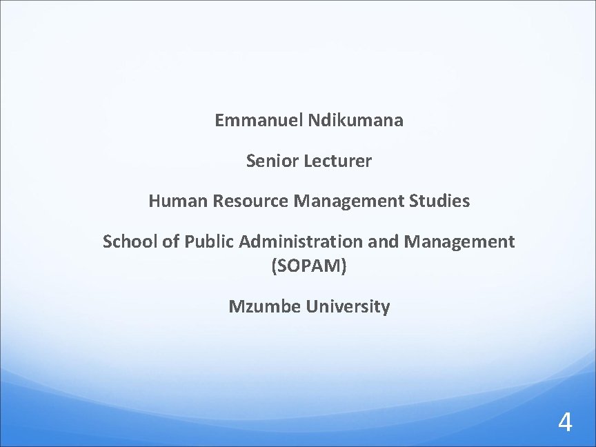 Emmanuel Ndikumana Senior Lecturer Human Resource Management Studies School of Public Administration and Management