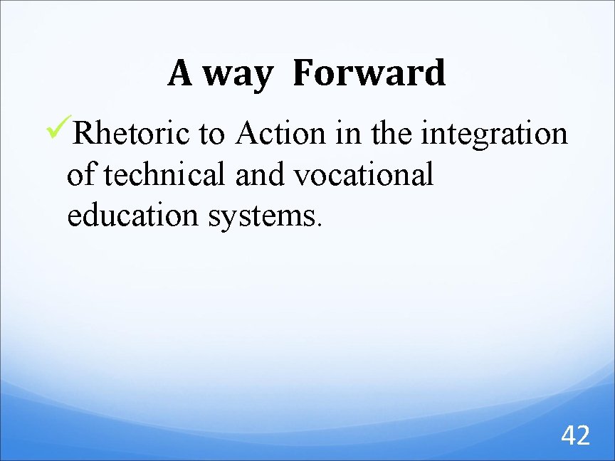 A way Forward üRhetoric to Action in the integration of technical and vocational education