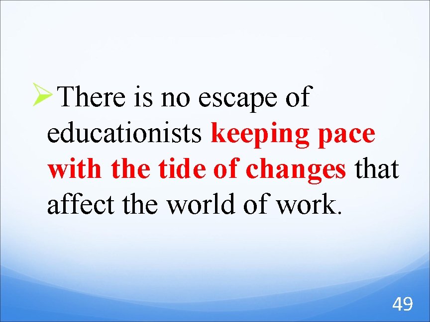 ØThere is no escape of educationists keeping pace with the tide of changes that