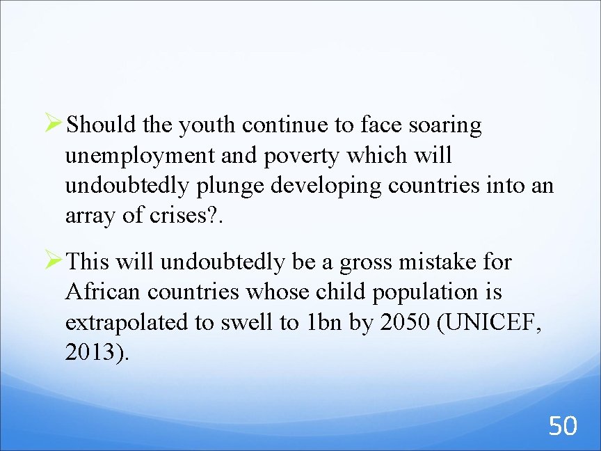 Ø Should the youth continue to face soaring unemployment and poverty which will undoubtedly