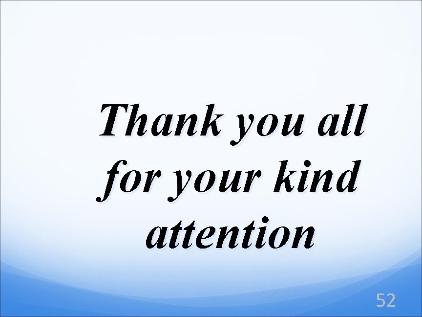 Thank you all for your kind attention 52 