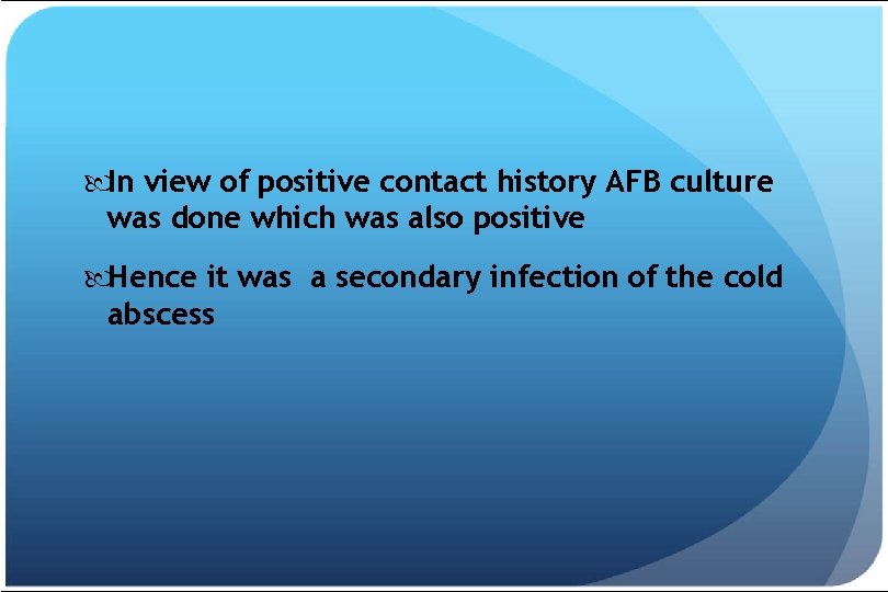  In view of positive contact history AFB culture was done which was also