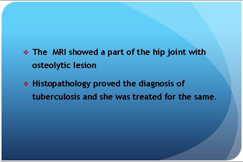 v The MRI showed a part of the hip joint with osteolytic lesion v
