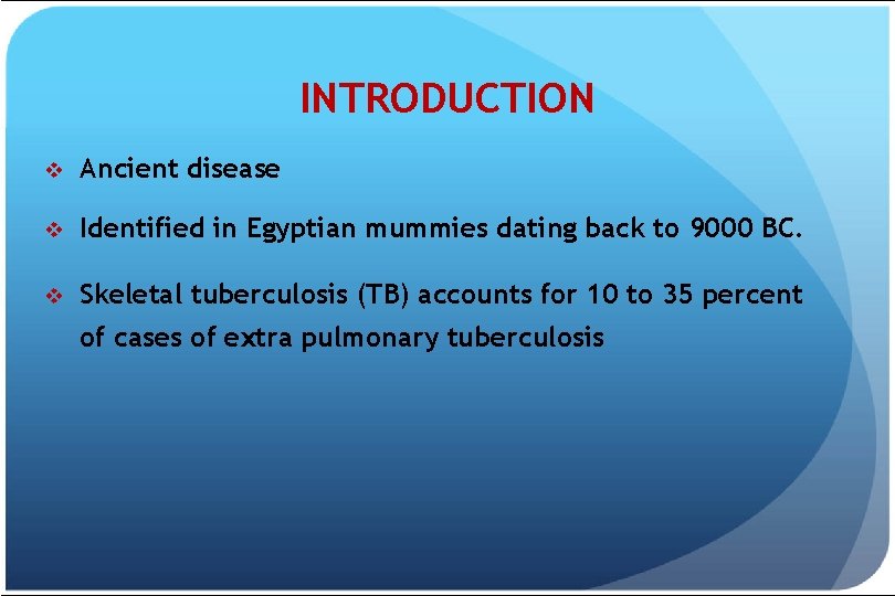 INTRODUCTION v Ancient disease v Identified in Egyptian mummies dating back to 9000 BC.