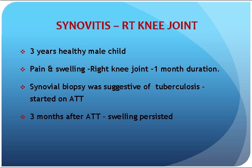SYNOVITIS – RT KNEE JOINT v 3 years healthy male child v Pain &