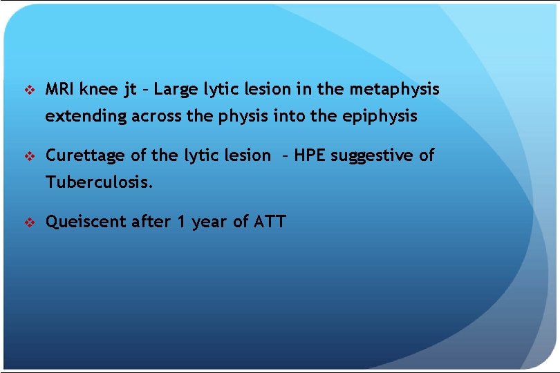 v MRI knee jt – Large lytic lesion in the metaphysis extending across the