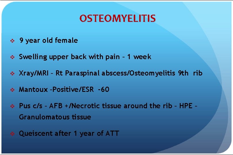  OSTEOMYELITIS v 9 year old female v Swelling upper back with pain –