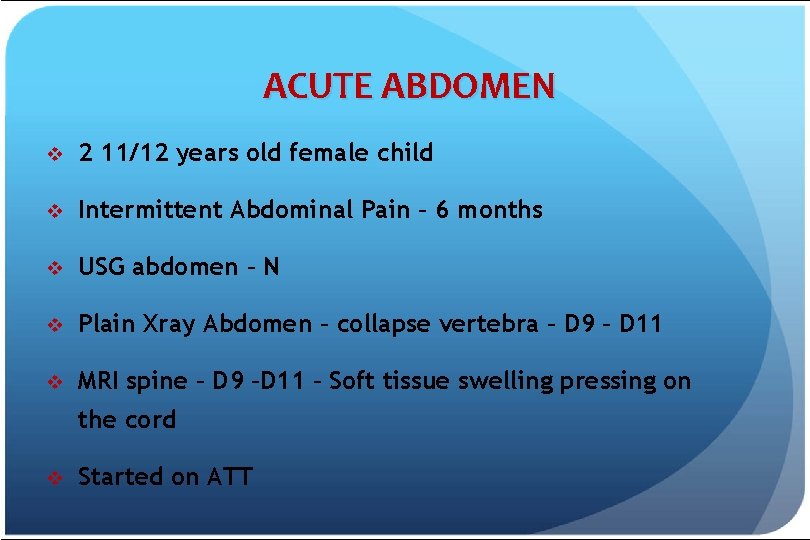 ACUTE ABDOMEN v 2 11/12 years old female child v Intermittent Abdominal Pain –