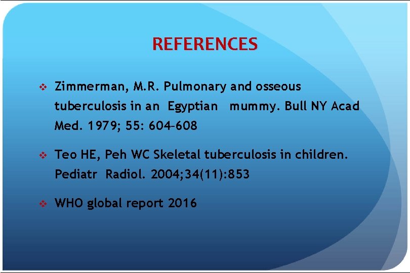 REFERENCES v Zimmerman, M. R. Pulmonary and osseous tuberculosis in an Egyptian mummy. Bull