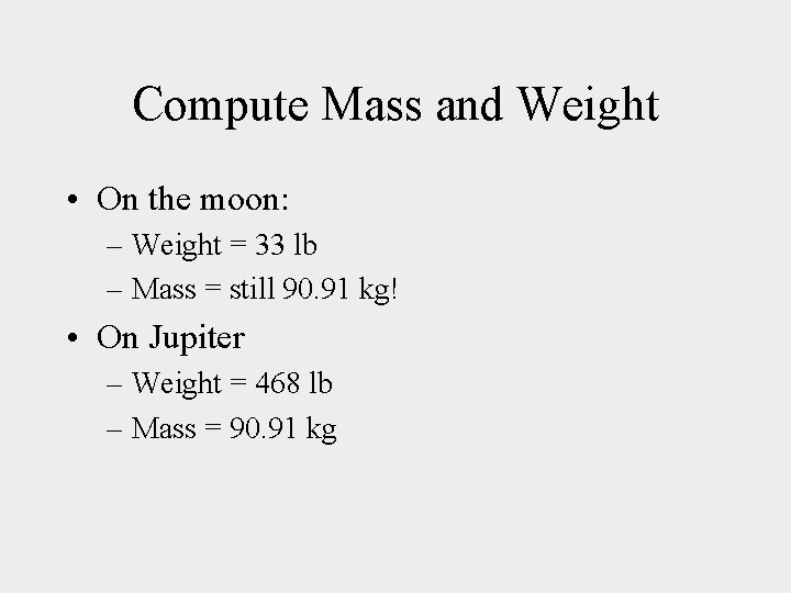 Compute Mass and Weight • On the moon: – Weight = 33 lb –