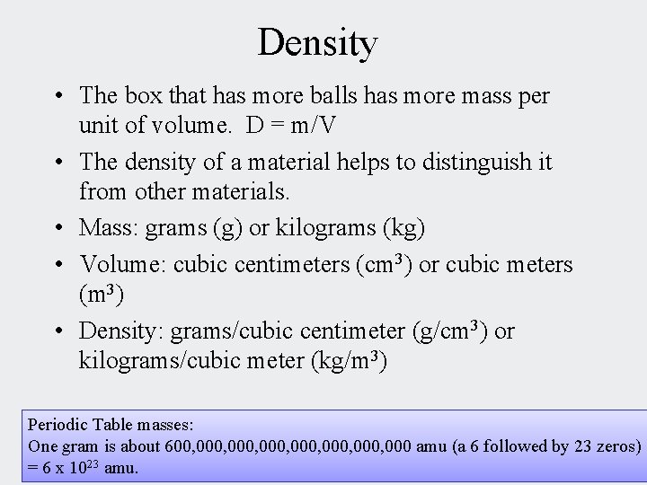 Density • The box that has more balls has more mass per unit of
