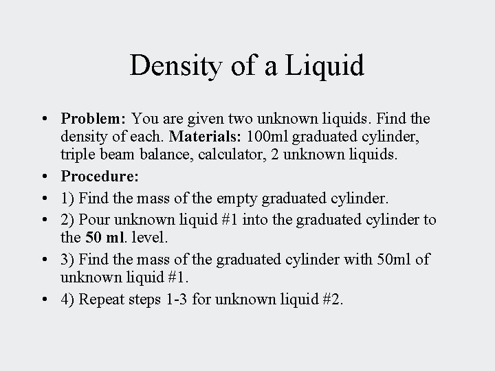 Density of a Liquid • Problem: You are given two unknown liquids. Find the
