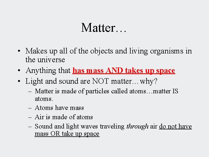 Matter… • Makes up all of the objects and living organisms in the universe
