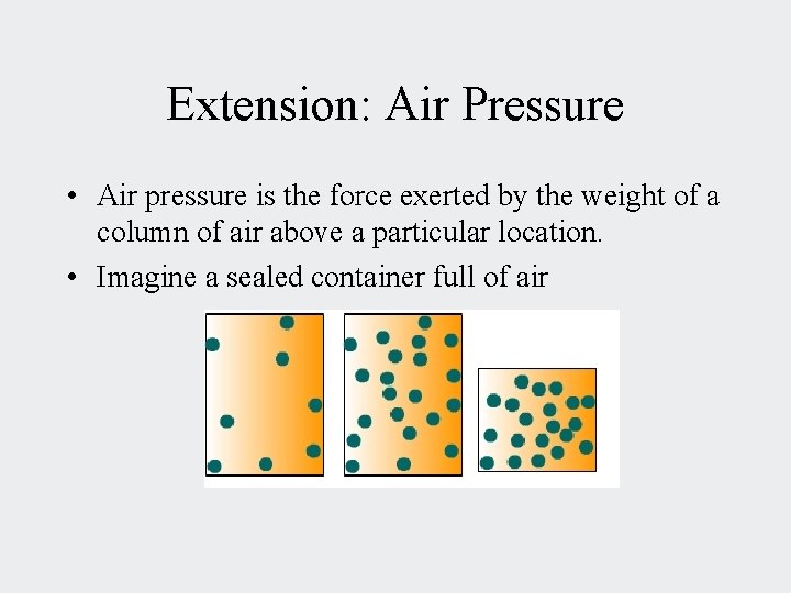 Extension: Air Pressure • Air pressure is the force exerted by the weight of