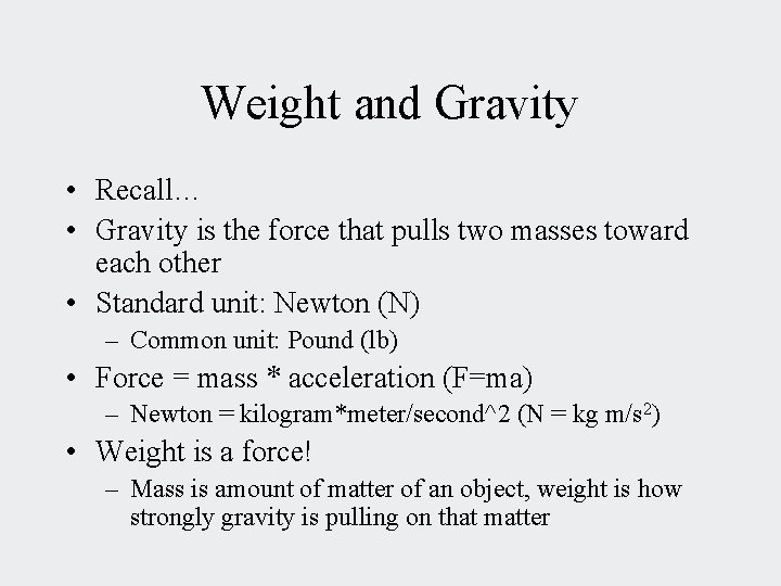Weight and Gravity • Recall… • Gravity is the force that pulls two masses
