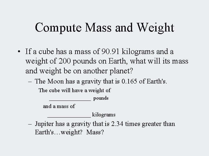 Compute Mass and Weight • If a cube has a mass of 90. 91