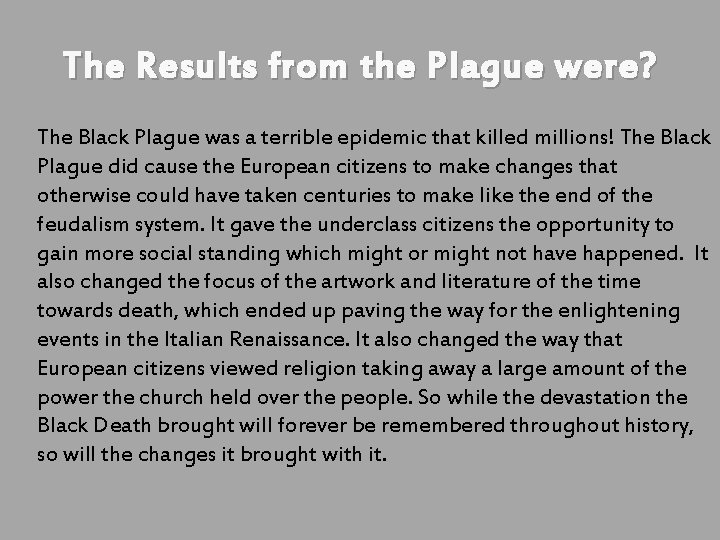 The Results from the Plague were? The Black Plague was a terrible epidemic that