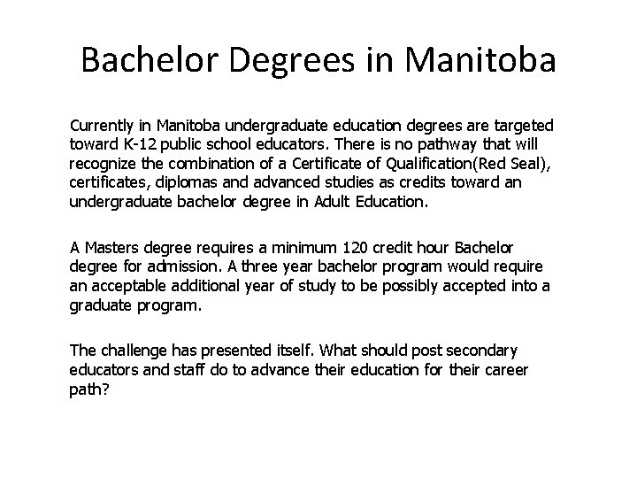 Bachelor Degrees in Manitoba Currently in Manitoba undergraduate education degrees are targeted toward K-12