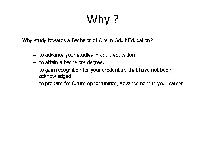 Why ? Why study towards a Bachelor of Arts in Adult Education? – to