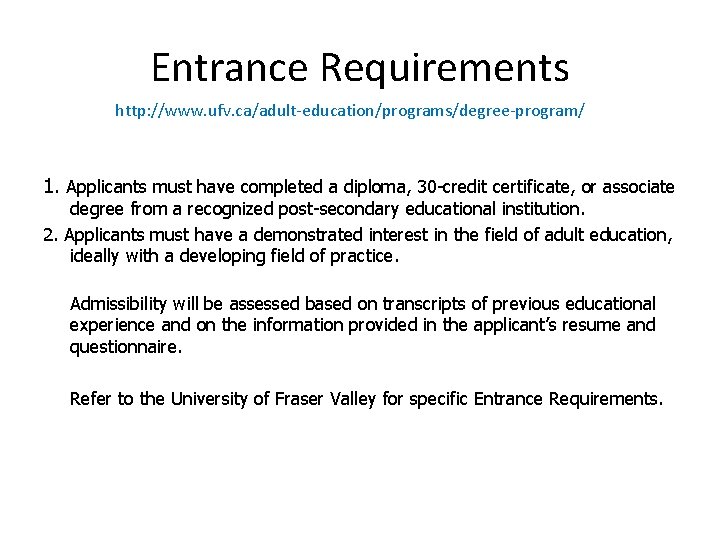 Entrance Requirements http: //www. ufv. ca/adult-education/programs/degree-program/ 1. Applicants must have completed a diploma, 30