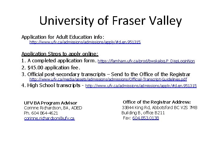 University of Fraser Valley Application for Adult Education info: http: //www. ufv. ca/admissions/apply/#d. en.