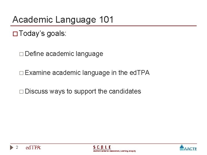 Academic Language 101 � Today’s goals: � Define academic language � Examine academic language