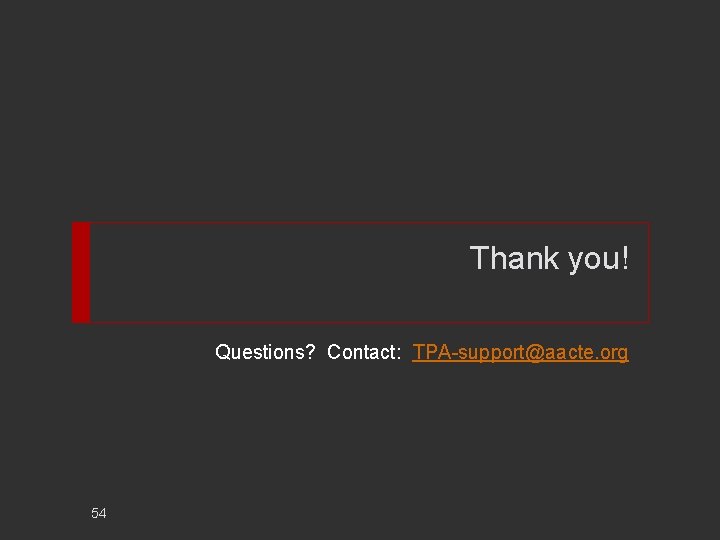 Thank you! Questions? Contact: TPA-support@aacte. org 54 