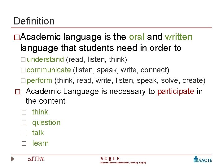 Definition �Academic language is the oral and written language that students need in order