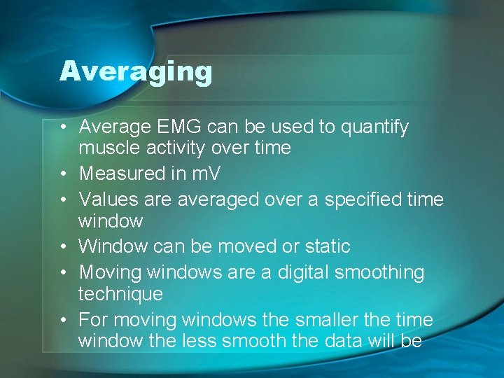 Averaging • Average EMG can be used to quantify muscle activity over time •
