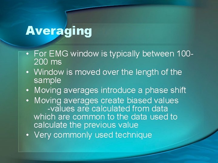 Averaging • For EMG window is typically between 100200 ms • Window is moved