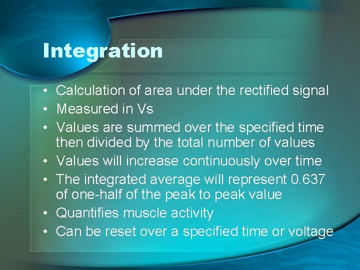 Integration • Calculation of area under the rectified signal • Measured in Vs •