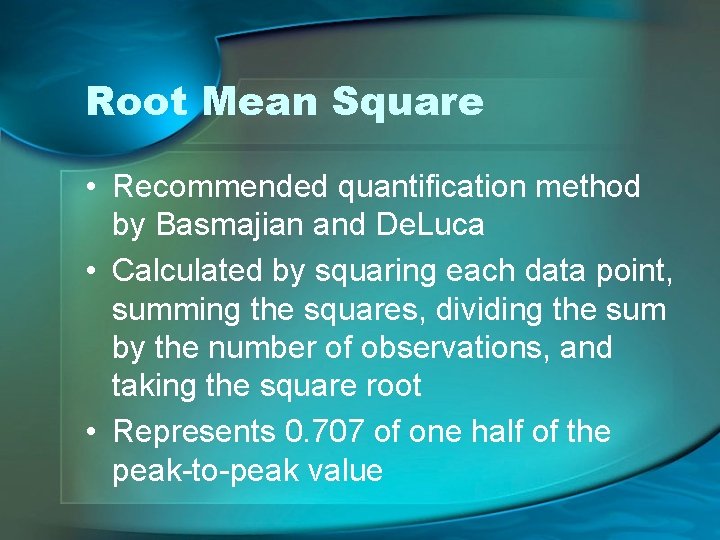Root Mean Square • Recommended quantification method by Basmajian and De. Luca • Calculated