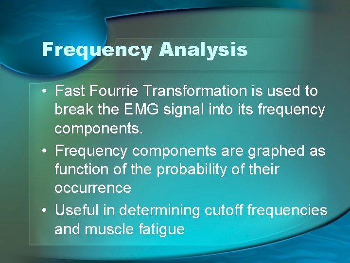Frequency Analysis • Fast Fourrie Transformation is used to break the EMG signal into
