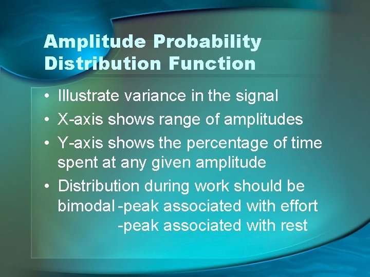 Amplitude Probability Distribution Function • Illustrate variance in the signal • X-axis shows range