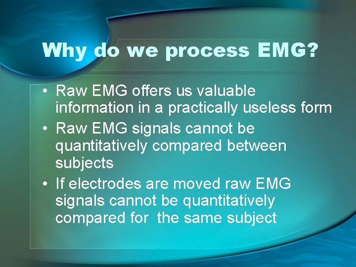 Why do we process EMG? • Raw EMG offers us valuable information in a