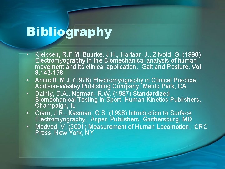 Bibliography • Kleissen, R. F. M, Buurke, J. H. , Harlaar, J. , Zilvold,
