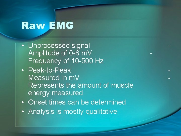 Raw EMG • Unprocessed signal Amplitude of 0 -6 m. V Frequency of 10