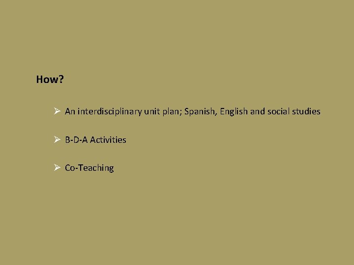 How? Ø An interdisciplinary unit plan; Spanish, English and social studies How We. Show;