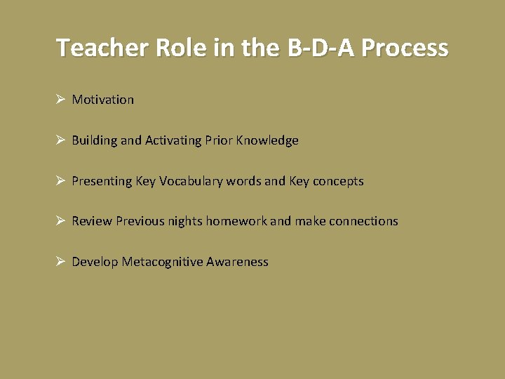 Teacher Role in the B-D-A Process Ø Motivation Ø Building and Activating Prior Knowledge